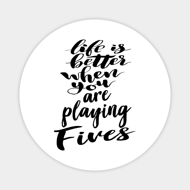 Life Is Better When You Are Playing Fives Magnet by ProjectX23Red